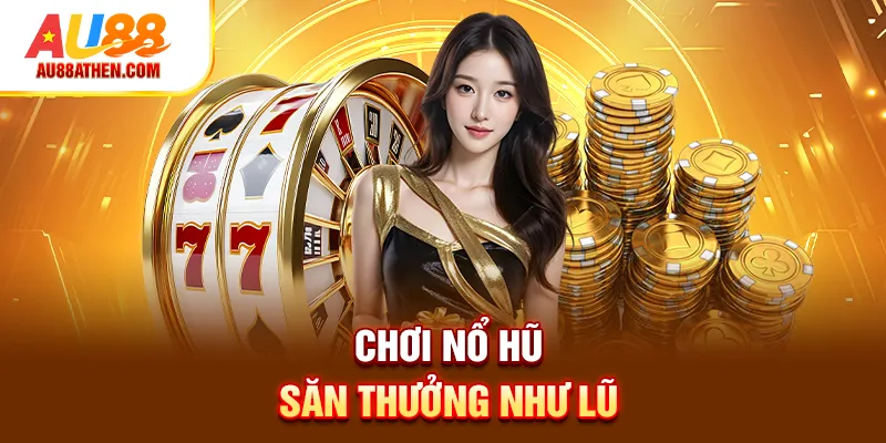Chơi nổ hũ săn thưởng như lũ
