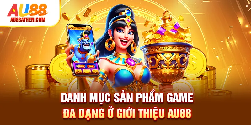 Danh mục sản phẩm game đa dạng ở giới thiệu Au88