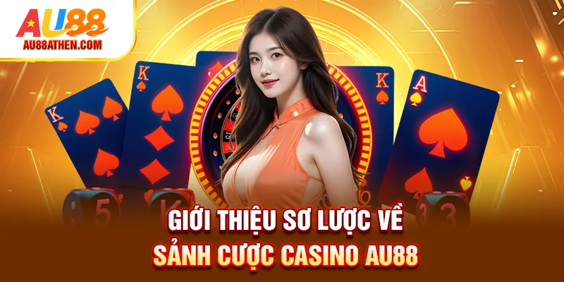 Giới thiệu sơ lược về sảnh cược Casino AU88