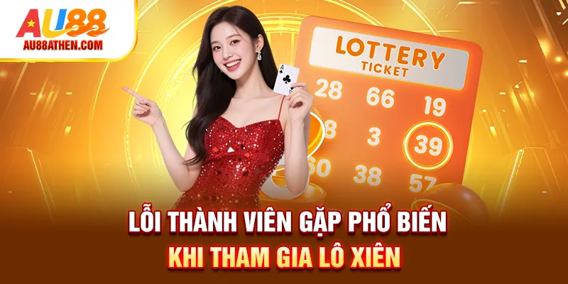 Lỗi thành viên gặp phổ biến khi tham gia Lô Xiên 