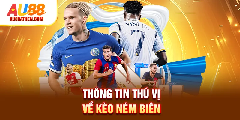 Thông tin thú vị về kèo ném biên